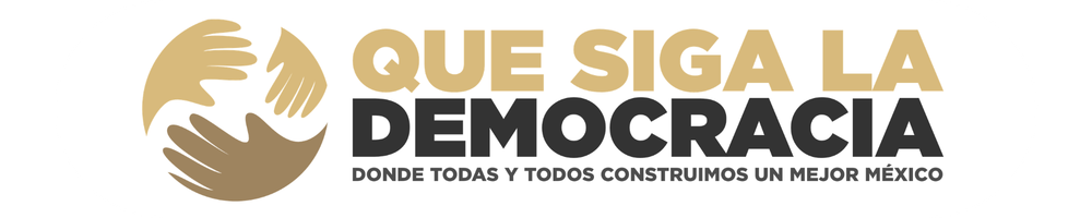 Que Siga la Democracia - Donde todas y todos construimos un mejor México